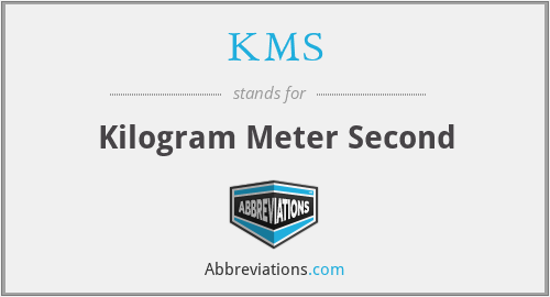KMS - Kilogram Meter Second
