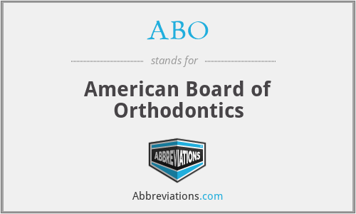 ABO - American Board of Orthodontics