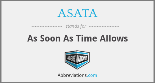 ASATA - As Soon As Time Allows