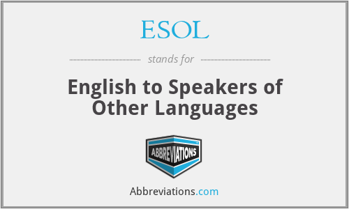 ESOL - English to Speakers of Other Languages