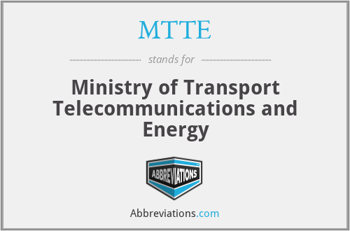 MTTE - Ministry of Transport Telecommunications and Energy