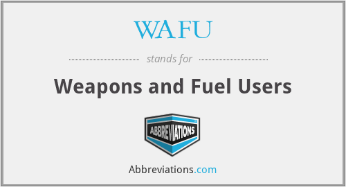 WAFU - Weapons and Fuel Users