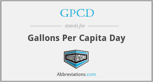 GPCD - Gallons Per Capita Day