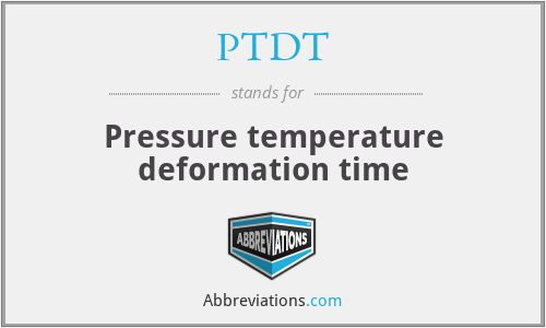 PTDT - Pressure temperature deformation time
