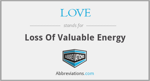 LOVE - Loss Of Valuable Energy