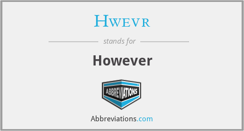 Hwevr - However