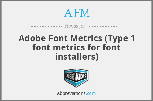 AFM - Adobe Font Metrics (Type 1 font metrics for font installers)