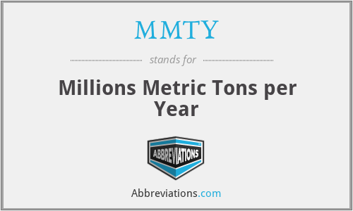 MMTY - Millions Metric Tons per Year