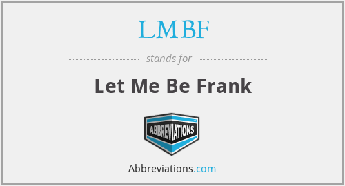LMBF - Let Me Be Frank