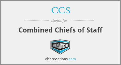 CCS - Combined Chiefs of Staff