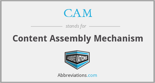 CAM - Content Assembly Mechanism