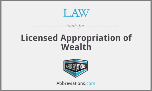 LAW - Licensed Appropriation of Wealth