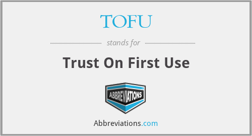 TOFU - Trust On First Use
