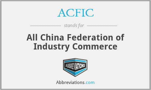 ACFIC - All China Federation of Industry Commerce