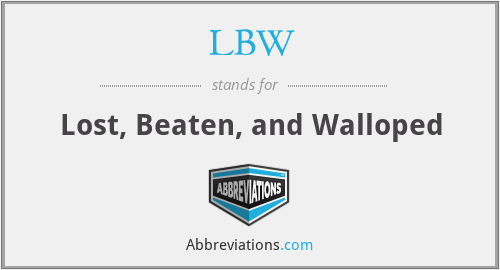 LBW - Lost, Beaten, and Walloped