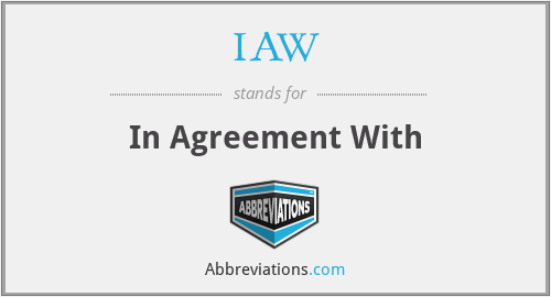 IAW - In Agreement With