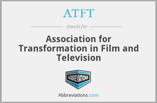 ATFT - Association for Transformation in Film and Television
