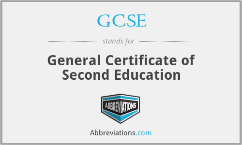 GCSE - General Certificate of Second Education