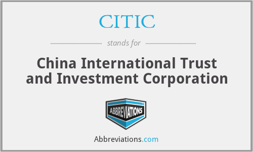 CITIC - China International Trust and Investment Corporation