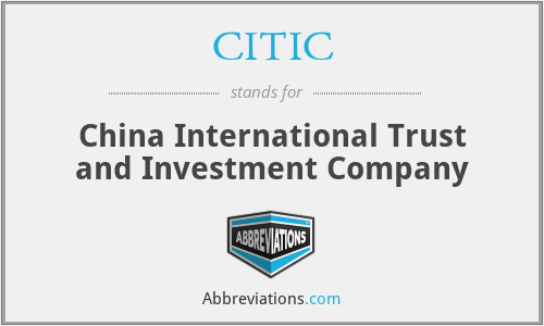 CITIC - China International Trust and Investment Company