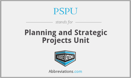 PSPU - Planning and Strategic Projects Unit