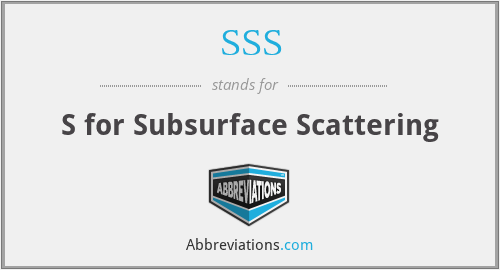 SSS - S for Subsurface Scattering