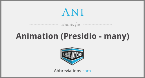 ANI - Animation (Presidio - many)