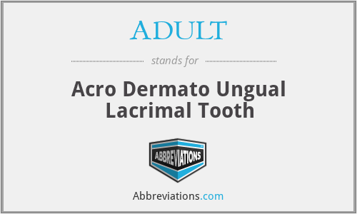 ADULT - Acro Dermato Ungual Lacrimal Tooth