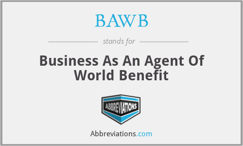 BAWB - Business As An Agent Of World Benefit