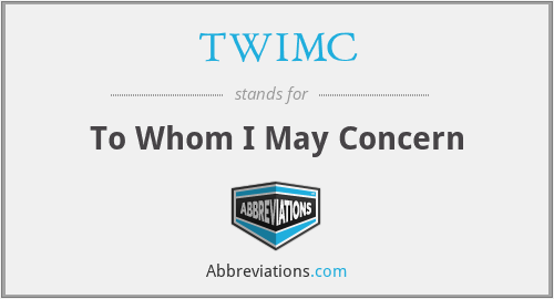 TWIMC - To Whom I May Concern
