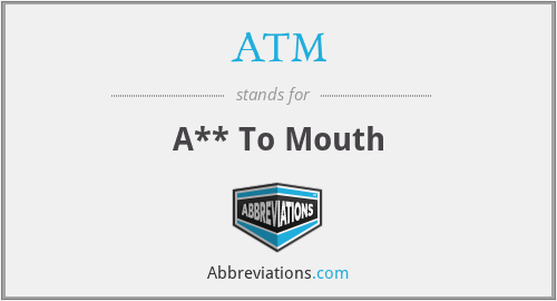 ATM - A** To Mouth