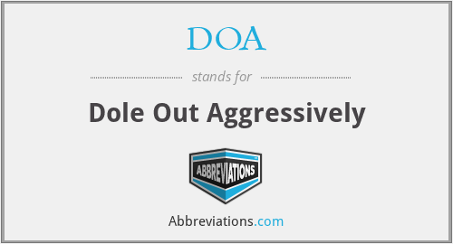 DOA - Dole Out Aggressively