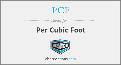 PCF - Per Cubic Foot