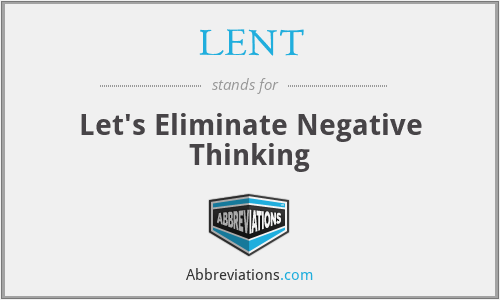 LENT - Let's Eliminate Negative Thinking