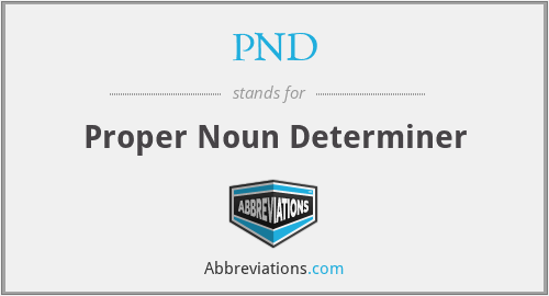 PND - Proper Noun Determiner