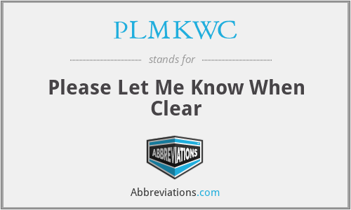 PLMKWC - Please Let Me Know When Clear