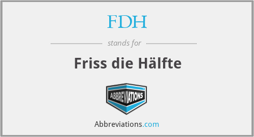 FDH - Friss die Hälfte