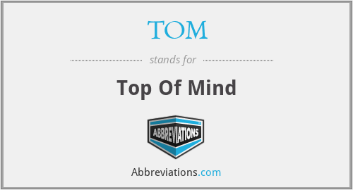TOM - Top Of Mind