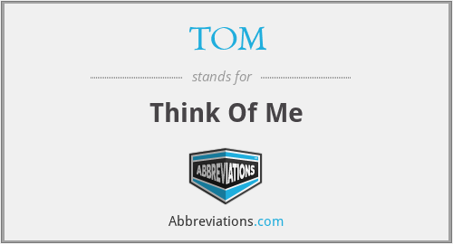 TOM - Think Of Me