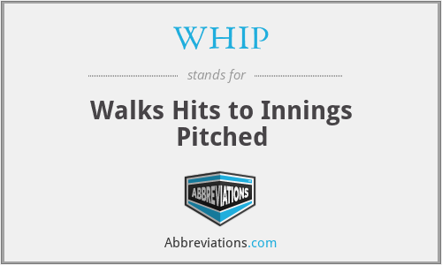 WHIP - Walks Hits to Innings Pitched