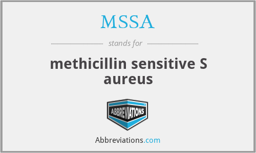 MSSA - methicillin sensitive S aureus