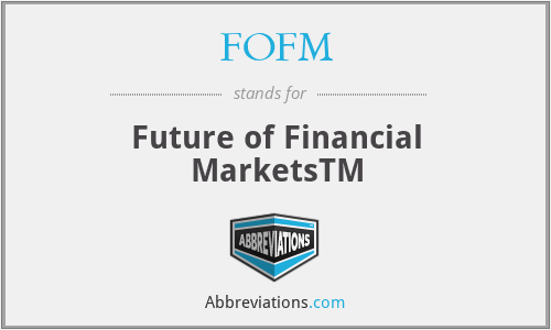 FOFM - Future of Financial MarketsTM