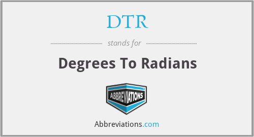 DTR - Degrees To Radians
