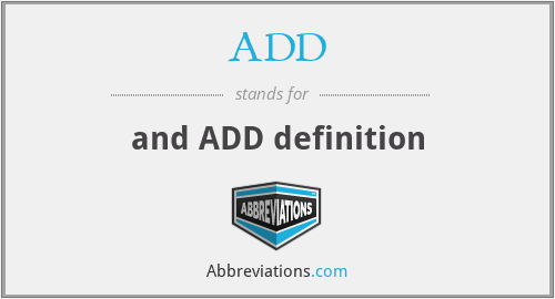 ADD - and ADD definition