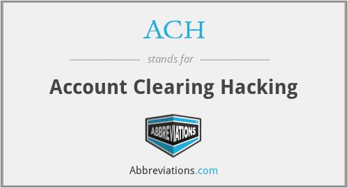 ACH - Account Clearing Hacking