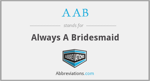 AAB - Always A Bridesmaid