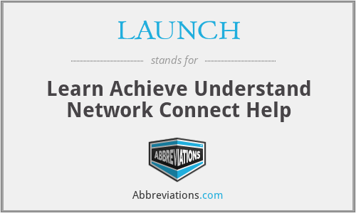 LAUNCH - Learn Achieve Understand Network Connect Help