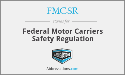 FMCSR - Federal Motor Carriers Safety Regulation
