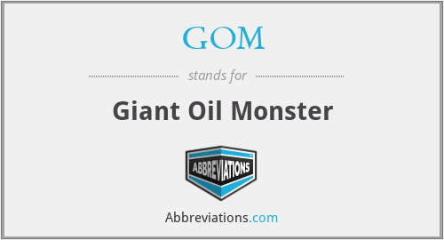 GOM - Giant Oil Monster