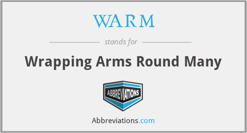 WARM - Wrapping Arms Round Many